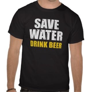 Save Water Drink Beer T shirt 