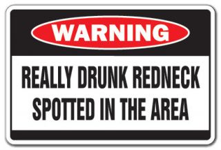 Really Drunk Redneck Warning Sign Drink Wasted Funny Country Southern