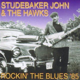 Rockin The Blues 85 The Hawks Studebaker John