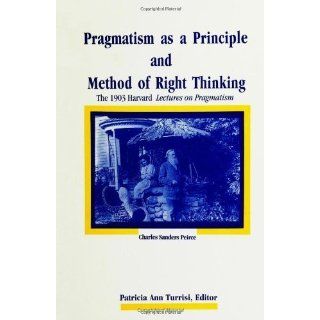 Pragmatism As a Principle and Method of Right Thinking The 1903