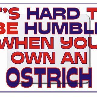 Its hard to be humble when you own an Ostrich Mousepad