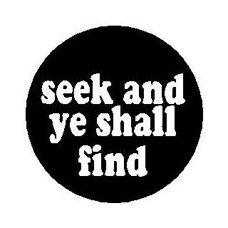 Proverb Saying Quote  SEEK AND YE SHALL FIND  Pinback