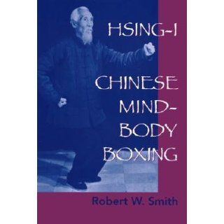 Hsing I: Chinese Mind Body Boxing   [HSING I] [Paperback]: Robert W