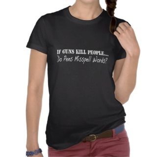 If Guns Kill PeopleDo Pens Misspell Words? T Shirt