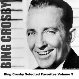 Bing Crosby Selected Favorites, Vol. 9 Bing Crosby