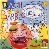 Bach for Barbecue Grillin and Chillin with Johann Sebastian