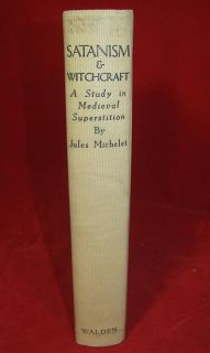 Satanism and Witchcraft A Study in Medieval Superstition by Jules Michelet  