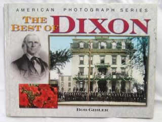 The Best of Dixon IL Illinois Lee County Gibler History Photographs