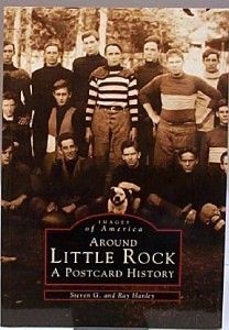 Around Little Rock by Ray Hanley A Postcard History