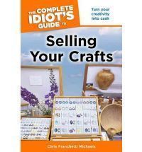  Idiots Guide to Selling Your Crafts by Chris Franchetti Michaels