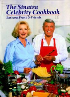 The Sinatra Celebrity Cookbook Barbara, Frank and Friends by Barbara