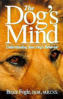The Dogs Mind Understanding Your Dogs Behavior by Bruce Fogle 1992