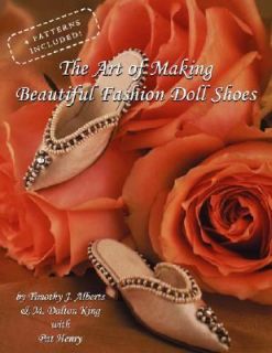 The Art of Making Beautiful Fashion Doll Shoes by Timothy Alberts, M