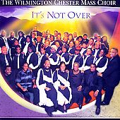 Its Not Over by Wilmington Chester Mass Choir CD, Feb 2007, Emtro