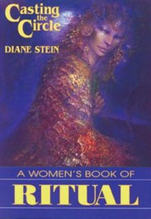 Casting the Circle A Womans Book of Ritual by Diane Stein 1990