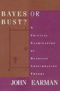 Bayes or Bust A Critical Examination of Bayesian Confirmation Theory
