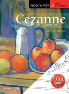 Cezanne In Acrylics by Michael Sanders 2011, Paperback