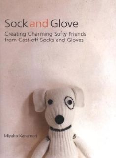 Sock and Glove Creating Charming Softy Friends from Cast off Socks and