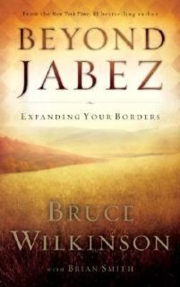 Beyond Jabez Expanding Your Borders by Brian Smith and Bruce Wilkinson