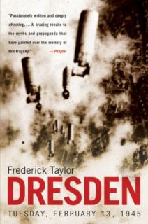 Dresden Tuesday, February 13 1945 by Frederick Taylor 2005, Paperback