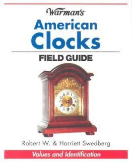 Warmans American Clocks Field Guide by Harriet Swedberg and Robert