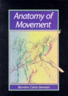 Anatomy of Movement by Blandine Calais Germain 1995, Paperback