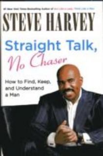 Straight Talk, No Chaser How to Find, Keep, and Understand a Man by
