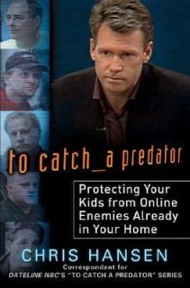 To Catch a Predator Protecting Your Kids from Online Enemies Already