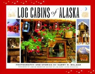 Log Cabins of Alaska by Harry M. Walker 1999, Hardcover