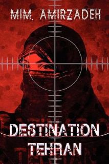 Destination Tehran by Mim. Amirzadeh 2011, Paperback