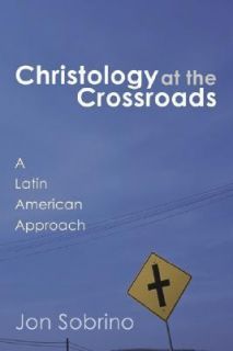 Christology at the Crossroads A Latin American Approach by Jon Sobrino