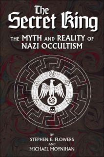 The Secret King The Myth and Reality of Nazi Occultism by Michael