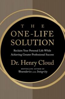 The One Life Solution Reclaim Your Personal Life While Achieving