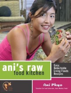 Anis Raw Food Kitchen  Easy, Delectable Living Foods Recipes by Ani