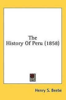 NEW The History of Peru (1858) by Henry S. Beebe Paperback Book