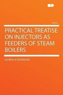 NEW Practical Treatise on Injectors as Feeders of Steam Boilers by