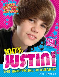 Parker, Evie 100% Justin Bieber The Unofficial Biography Book