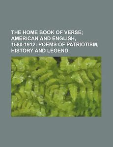 NEW The Home Book of Verse; American and English, 1580 1912 Poems of