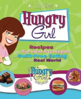 Hungry Girl: Recipes and Survival Strategies for Guilt Free Eating in