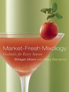 Mixology  Cocktails for Every Season by Bridget Albert (2008