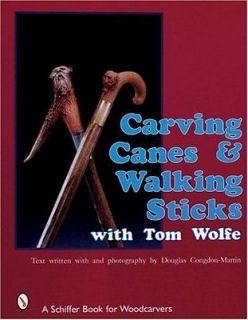 Carving Canes & Walking Sticks With Tom Wolfe Wolfe, Tom