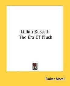 Lillian Russell: The Era of Plush NEW by Parker Morell