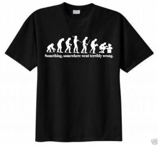 Something, Somewhere Went Terribly Wrong T shirt Funny Evolution Geek