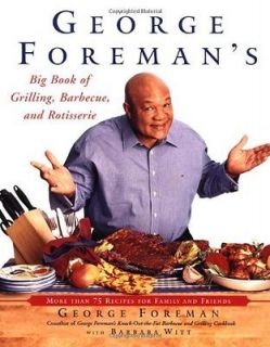 George Foremans Big Book of Grilling, Barbecue, and Rotisserie More