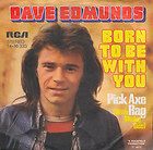 Dave Edmunds Born To Be With You / Pick Axe Rag With Micky Geel German