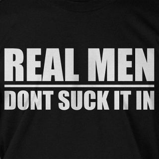Real Men Dont Suck It In Funny Gifts for Dad Gift Idea Tee Shirt T